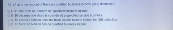 32. What is the amount of Ramons qualified business income (QBI) deduction? OA $1,800, 20% of Ramons net qualified business