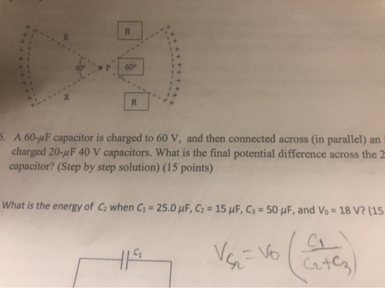 R 60 R R 5. A 60-uF capacitor is charged to 60 V, and then connected across (in parallel) an charged 20-uF 40 V capacitors. W