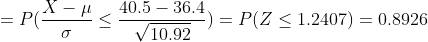 = P( \frac{X-\mu}{\sigma} \leq \frac{40.5 - 36.4}{\sqrt{10.92}}) = P(Z \leq 1.2407) = 0.8926