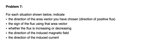 Problem 7: For each situation shown below, indicate • the direction of the area vector you have chosen (direction of positive