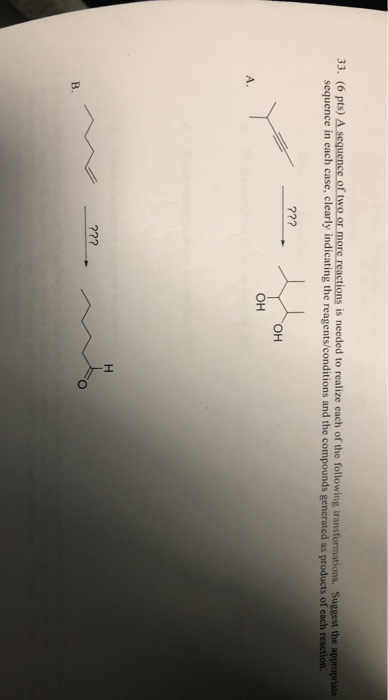 33. (6 pts) A sequence of two or more reactions is needed to realize each of the following iransformations. Suggest the appro