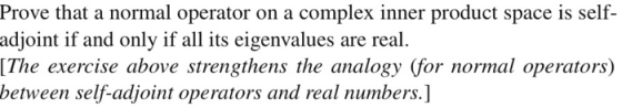 Prove that a normal operator on a complex inner product space is self- adjoint if and only if all its eigenvalues are real. [
