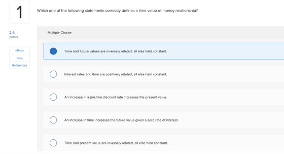 Which one of the following statements correctly defines a time value of money relationship? Multiple Choice 2.5 points eBook
