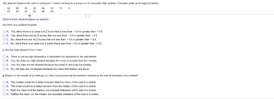 The data set below is the cost (in cents)per 1-ounce serving for a sample of 13 chocolate chip cookies, Complete parts (a) th