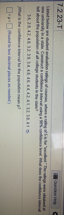 7.2.23-T Question Help Listed below are student evaluation ratings of courses, where a rating of 5 is for excellent. The rat