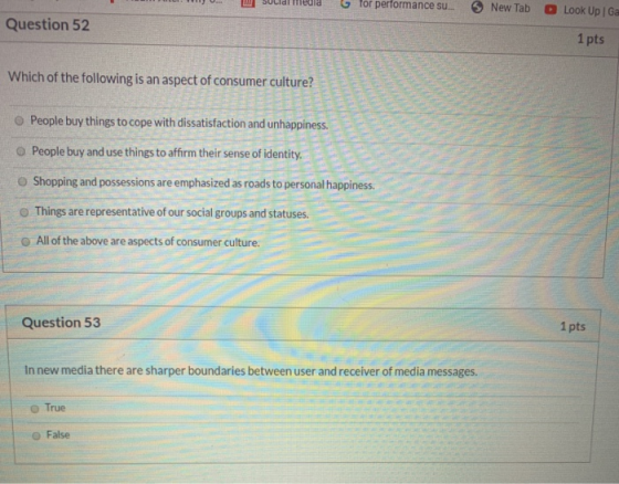 Slide for performance su. New Tab Look Up / Ga Question 52 1 pts Which of the following is an aspect of consumer culture? BE