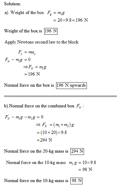 Solution: a). Weight of the box F -mg 20x9.8 196 N weight ofthe box is 1196 N Apply Newtons second law to the block - ma - 19