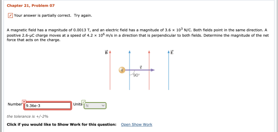 Chapter 21, Problem 07 Your answer is partially correct. Try again. A magnetic field has a magnitude of 0.0013 T, and an elec