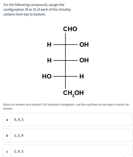 For the following compound, assign the configuration (R or S) of each of the chirality centers from top to bottom. CHO H OH H