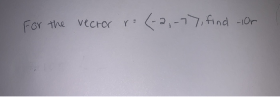 (-2,-77, find -10r For the vector r: