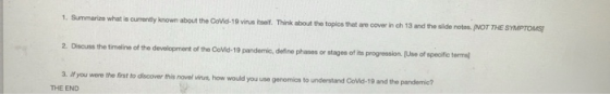 1. Summarize what is currently known about the Covid-19 virus itself. Think about the topics that are cover inch 13 and the s