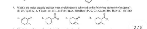 7. What is the major organic product when cyclohexane is subjected to the following sequence of reagents? (1) Br2, light; (2)