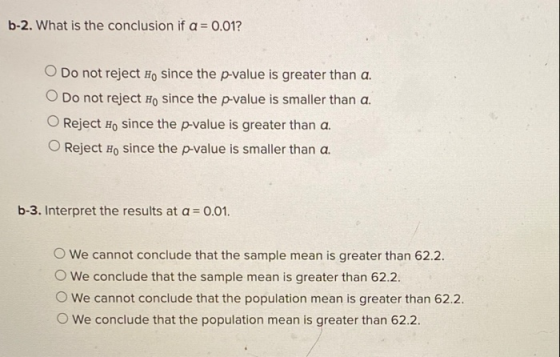 b-2. What is the conclusion if a = 0.01? O Do not reject Ho since the p-value is greater than a. O Do not reject Ho since the