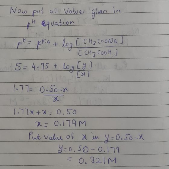 + Now put all values given in ph equation pH = pka lug [CH₃COONa [CH3 Coon w 5 = 4.75 t log [y]. [x 1.77 0.50- M 18 x 1.778+x