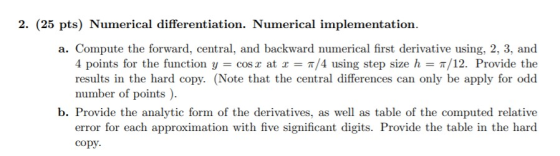 2. (25 pts) Numerical differentiation. Numerical implementation. a. Compute the forward, central, and backward numerical firs