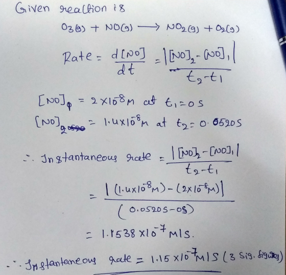 dt OS Given reaction is 03) + NO(g) — NO2(g) + 02(9) Rate= d[NO] = 1 [NO], -100], / terti [NoJp = 2X108m at tiros [NO] 1. uxl