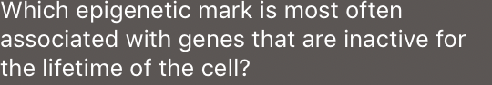 Which epigenetic mark is most often associated with genes that are inactive for the lifetime of the cell?