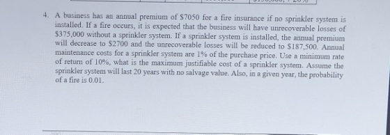 4. A business has an annual premium of $7050 for a fire insurance if no sprinkler system is installed. If a fire occurs, it i