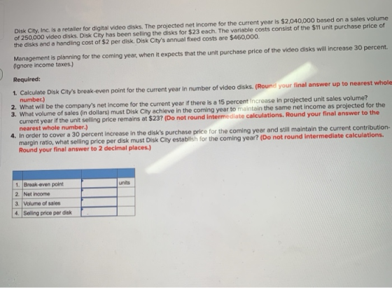 Disk City, Inc. is a retailer for digital video disks. The projected net income for the current year is $2,040,000 based on a