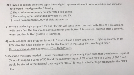 2) If I need to sample an analog signal into a digital representation of it, what resolution and sampling rate would I need g