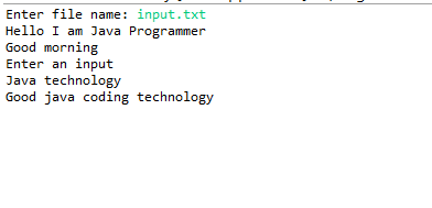 Enter file name: input.txt Hello I am Java Programmer Good morning Enter an input Java technology Good java coding technology