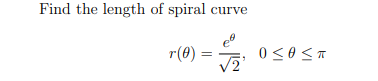 Find the length of spiral curve T() = ----- 0 < > < 2”