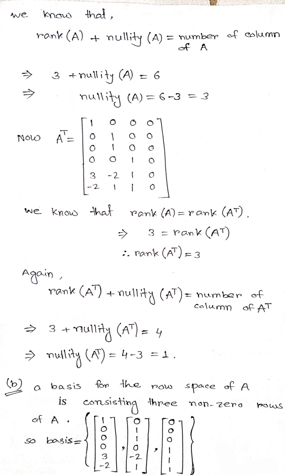 we know that, rank (A) + nullity (A) = number of column of A TA 3 + nullity (A) = 6 (A) = 6-3 = 3 nullity Now ATE o O 0 o 0 3