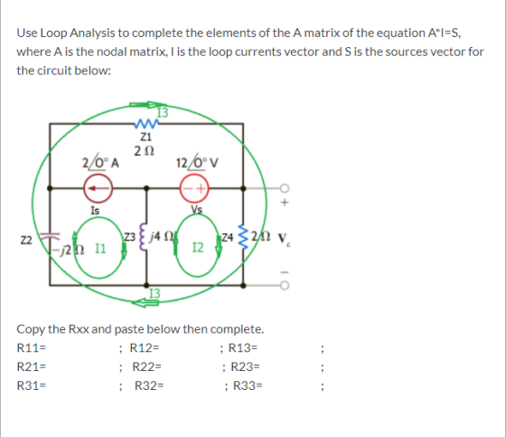 Use Loop Analysis to complete the elements of the Amatrix of the equation A*I=S, where A is the nodal matrix, I is the loop c
