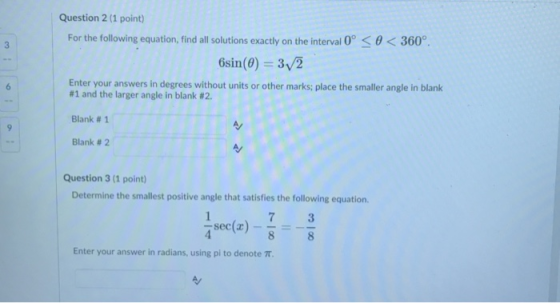 Question 2 (1 point) For the following equation,find all solutions exactly on the interval 0 0<360° 6sin(0) 3V2 Enter your an