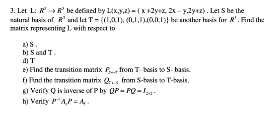 ->R3 be defined by natural basis of R and let T 1,0,1), (0,1.1).(0,0,1)) be another basis for R. Find the matrix representing