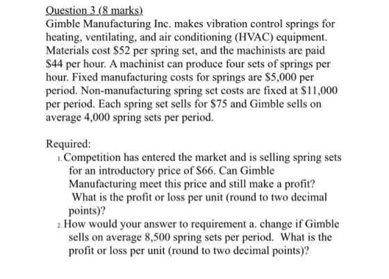 Question 3 (8 marks) Gimble Manufacturing Inc. makes vibration control springs for heating, ventilating, and air conditioning