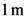 1 m
