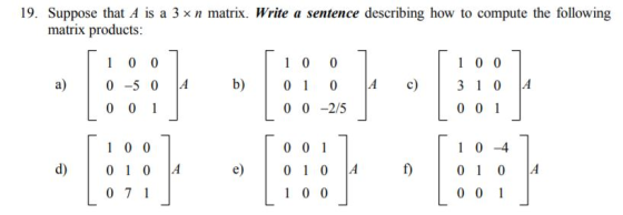 19. Suppose that A is a 3 xn matrix. Write a sentence describing how to compute the following matrix products: 1 0 0 0 10 0 1