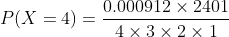 P(X=4)=\frac{0.000912 \times 2401}{4\times 3\times 2\times 1}