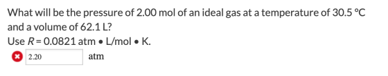 What will be the pressure of 2.00 mol of an ideal gas at a temperature of 30.5 °C and a volume of 62.1 L? Use R = 0.0821 atm