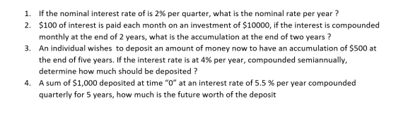1. If the nominal interest rate of is 2% per quarter, what is the nominal rate per year ? 2. $100 of interest is paid each mo