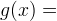 g(x) =