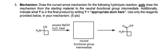 3. Mechanism: Draw the curved arrow mechanism for the following hydrolysis reaction, only draw the mechanism from the startin
