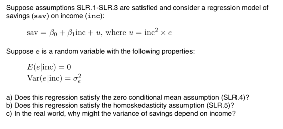 Suppose assumptions SLR.1-SLR.3 are satisfied and consider a regression model of savings (sav) on income (inc): inc2 xe B1inc