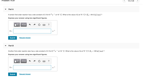 Problem 14.61 18 of 28 > - Part A A certain first-order reaction has a rate constant of 2.10x10-2 s-1 at 16 °C. What is the v