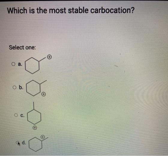 Which is the most stable carbocation? Select one: Оа. b. O c.