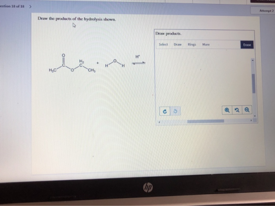 ution 18 ofis > Draw the products of the hydrolysis shown. Attempt Draw products. Select Draw Rings More