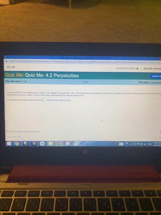 .math.com/Studesta c ada s cute c tive 373 192 alwaleed roghaib | 03/26/20 10:59 A Submit Quiz Me: Quiz Me: 4.2 Perpetuities