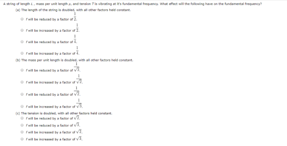 A string of length L, mass per unit length u, and tension Tis vibrating at its fundamental frequency. What effect will the f
