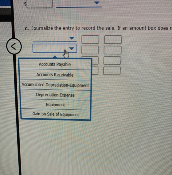 C. Journalize the entry to record the sale. If an amount box does r Accounts Payable Accounts Receivable Accumulated Deprecia