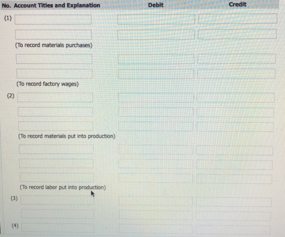 Debit Credit No. Account Titles and Explanation (1) (To record materials purchases) (To record factory wages) (2) (To record