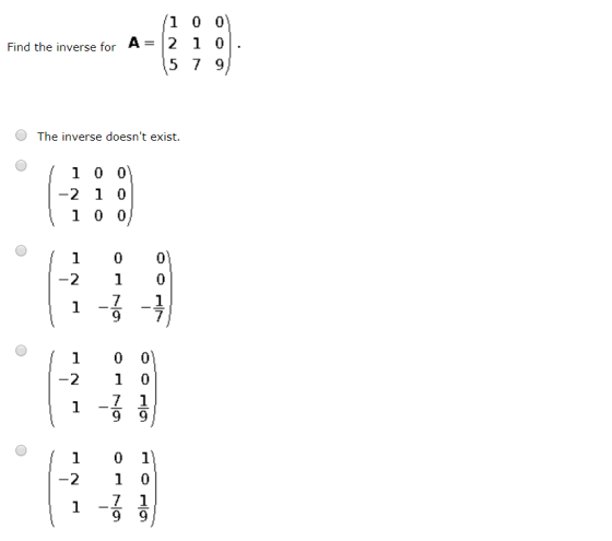 Find the inverse for A2 1 0 5 7 9 O The inverse doesnt exist. 1 00 2 1 0 0 1 0 1