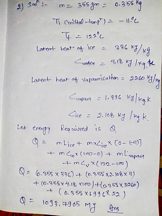 2) Sa :- me 355 gm - 0.355 kg Ti snittal temph) - - 11.6 It in 1220 Latent heat of ice = 336 kJ/kg Cuaten = 4.18 ky lagok Lat