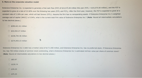 5. More on the corporate valuation model Extensive Enterprise Inc. is expected to generate a free cash flow (FCF) of $10,575.