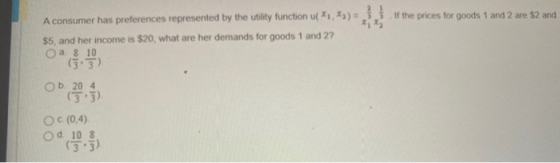 A consumer has preferences represented by the utility function ( 71,43) = }the prices for goods 1 and 2 are $2 and x; x; $5,